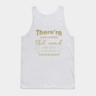 There are many entities that aimed towards conflict but only one aimed towards peace Tank Top